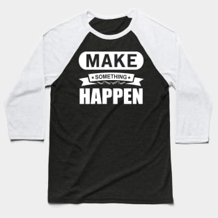 Make Something Happen Baseball T-Shirt